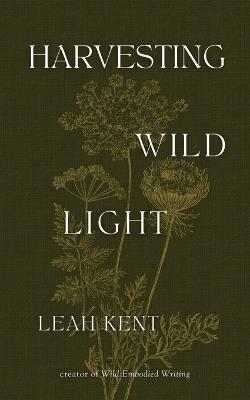 Harvesting Wild Light - Leah Kent - cover