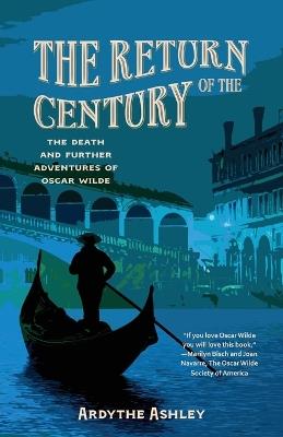 The Return of the Century: The Death and Further Adventures of Oscar Wilde - Ardythe Ashley - cover