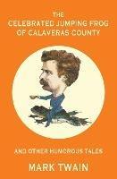 The Celebrated Jumping Frog of Calaveras County and Other Humorous Tales (Warbler Classics Annotated Edition) - Mark Twain - cover