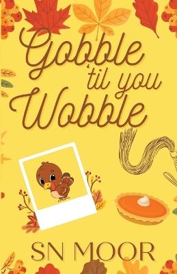 Gobble 'Til You Wobble - S N Moor - cover