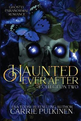 Haunted Ever After Collection Two: Ghostly Paranormal Romance - Carrie Pulkinen - cover