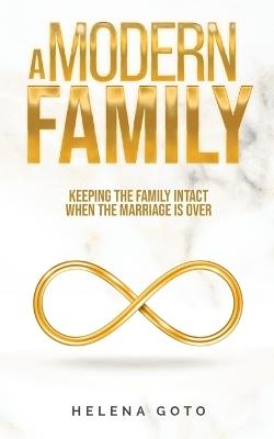 A Modern Family: Keeping the Family Intact when the Marriage is Over - Helena Goto - cover