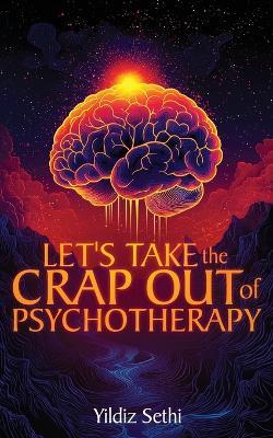Let's Take The Crap Out of Psychotherapy - Yildiz Sethi - cover