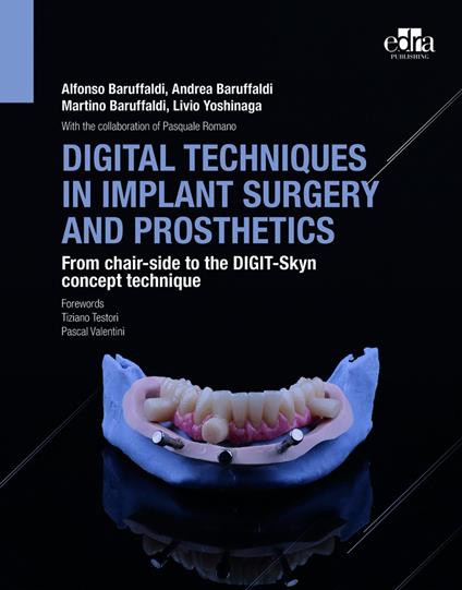 Digital techniques in implant surgery and prosthetics. From chair-side to the DIGIT-Skyn concept technique - Alfonso Baruffaldi,Andrea Baruffaldi,Martino Baruffaldi - copertina