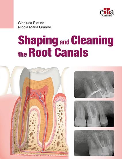 Shaping and Cleaning the Root Canals - Gianluca Plotino,Nicola Maria Grande - copertina
