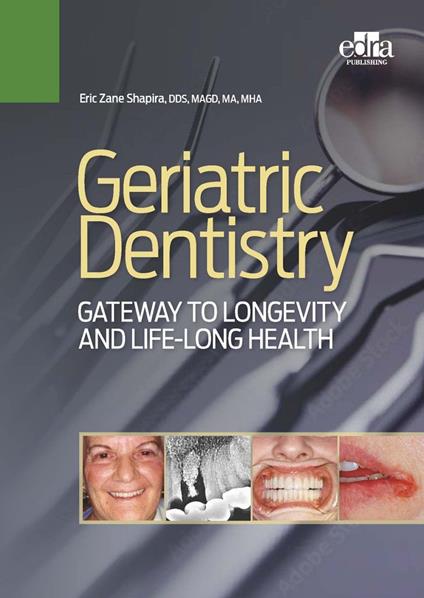 Geriatric dentistry. Gateway to Llongevity and life-long health - Eric Zane Shapira - copertina