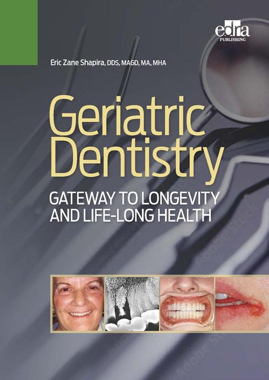 Geriatric dentistry. Gateway to Llongevity and life-long health - Eric Zane Shapira - copertina