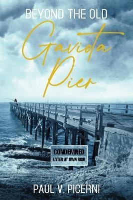 Beyond the Old Gaviota Pier - Paul V Picerni - cover
