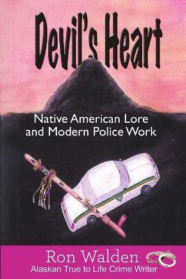 Devil's Heart: Native American Lore and Modern Police Work - Ronald Walden - cover