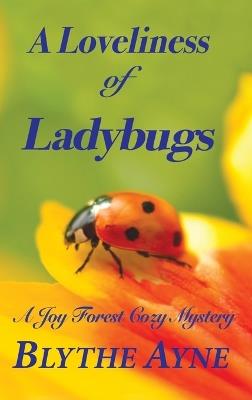 A Loveliness of Ladybugs: A Joy Forest Cozy Mystery - Blythe Ayne - cover