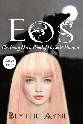 Eos: The Long, Dark Road of Horse & Human - Blythe Ayne - cover