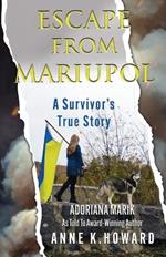 Escape From Mariupol: A Survivor's True Story