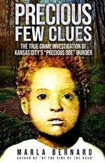 Precious Few Clues: The True Crime Investigation Of Kansas City's 