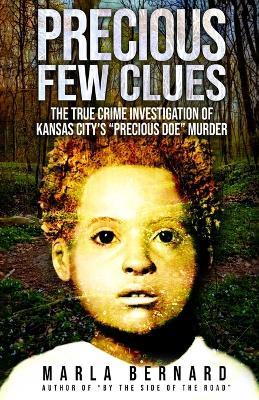 Precious Few Clues: The True Crime Investigation Of Kansas City's "Precious Doe" Murder - Marla Bernard - cover