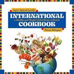 Super Natural Family International Cookbook: A Healthy and Playful Global Recipe Collection