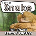 I am a Snake: A Children's Book with Fun and Educational Animal Facts with Real Photos!