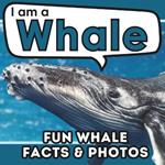 I am a Whale: A Children's Book with Fun and Educational Animal Facts with Real Photos!