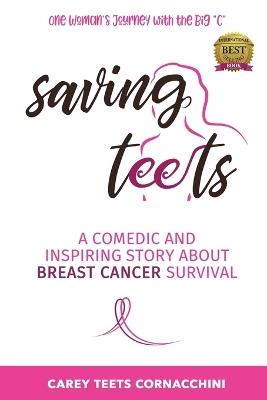 Saving Teets: A Comedic and Inspiring Story About Breast Cancer Survival - Carey Teets Cornacchini - cover