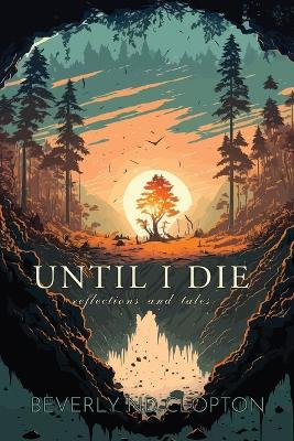 Until I Die: Reflections and Tales - Beverly Nd Cloption - cover