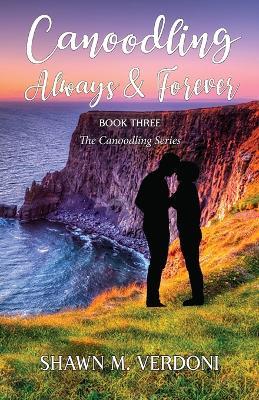 Canoodling Always & Forever: Book Three of The Canoodling Series - Shawn M Verdoni - cover