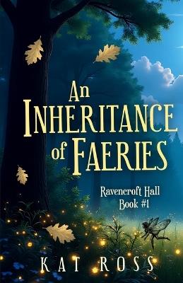 An Inheritance of Faeries: A whimsical romantic fantasy with magic and fae - Kat Ross - cover