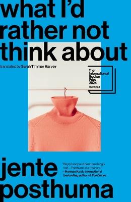 What I'd Rather Not Think about: Shortlisted for the International Booker Prize 2024 - Jente Posthuma - cover