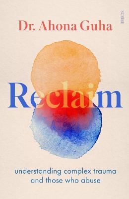 Reclaim: Understanding Complex Trauma and Those Who Abuse - Ahona Guha - cover
