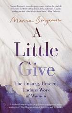 A Little Give: The Unsung, Unseen, Undone Work of Women