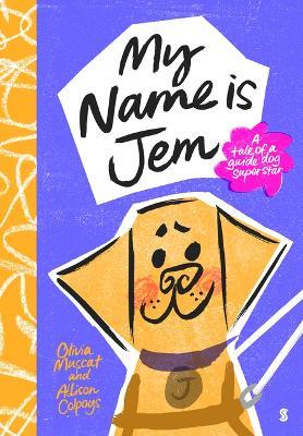 My Name Is Jem: A Tale of a Guide Dog Superstar - Olivia Muscat - cover