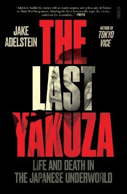The Last Yakuza: Life and Death in the Japanese Underworld - Jake Adelstein - cover