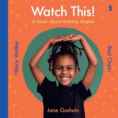 Watch This!: A Book about Making Shapes - Jane Godwin,Beci Orpin,Hilary Walker - cover