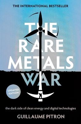 The Rare Metals War: The Dark Side of Clean Energy and Digital Technologies: Updated Edition - Guillaume Pitron - cover