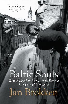 Baltic Souls: remarkable life stories from Estonia, Latvia, and Lithuania - Jan Brokken - cover