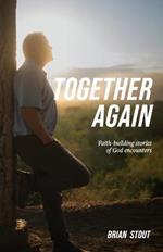 Together Again: Faith-building stories of God encounters