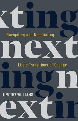 NEXTing: Navigating and Negotiating Life's Transitions of Change - Timothy Williams - cover