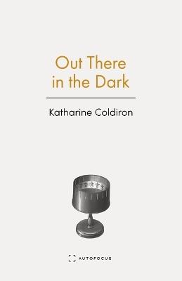 Out There in the Dark - Katharine Coldiron - cover