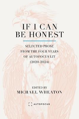 If I Can Be Honest: Selected Prose from the Four Years of Autofocus Lit (2020-2024) - cover