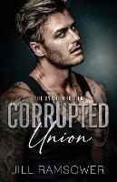Corrupted Union: A Forced Marriage Mafia Romance - Jill Ramsower - cover