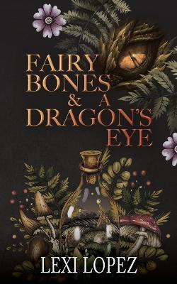 Fairy Bones & a Dragon's Eye - Lexi Lopez - cover