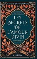 Les secrets de l'amour Divin: Voyage spirituel au coeur de l'islam - A Helwa - cover