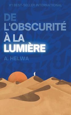 De L'obscurite a la Lumiere: Reflexions poetiques inspirees par les enseignements de l'islam - A Helwa - cover