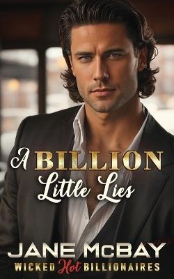 A Billion Little Lies: Billionaire Boss Romance - Jane McBay - cover