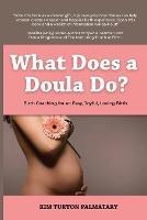 What Does a Doula Do?: Birth Coaching for an Easy, Joyful, Loving Birth: Birth Coaching for an Easy, Joyful, Loving Birth: Birth Coaching for an Easy, Joyful, Loving Birth - Kim Turton Palmatary - cover