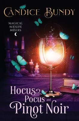 Hocus Pocus and Pinot Noir: Paranormal Women's Fiction - Candice Bundy - cover