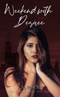 Weekend with Desiree - K M Ringer - cover