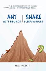 Ant Acts & Builds Snake Sleeps & Rules: The 9 Imperatives To Build A High-Performing Team