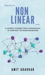 Navigating our NON LINEAR World: A Journey Towards Digital Renaissance By Adopting The DeSIRe Framework