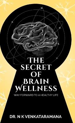 The Secret of Brain Wellness: Way Forward to a Healthy Life - Venkataramana N K - cover