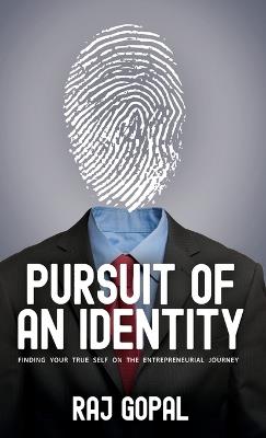 Pursuit of an Identity: Finding Your True Self on the Entrepreneurial Journey - Raj Gopal - cover