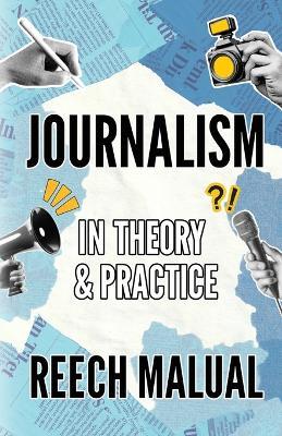 Journalism: In Theory & Practice - Reech Malual - cover